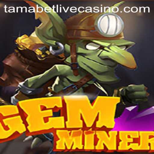 GemMiner: Unearthing the Adventure with Tamabet