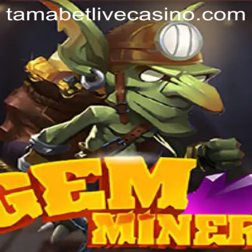 GemMiner: Unearthing the Adventure with Tamabet