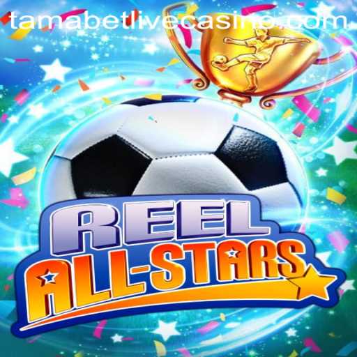 Exploring the Exciting World of ReelAllStars with Tamabet